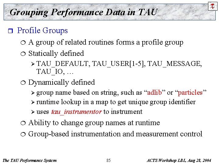 Grouping Performance Data in TAU r Profile Groups ¦ ¦ A group of related