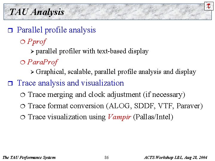 TAU Analysis r Parallel profile analysis ¦ Pprof Ø parallel ¦ profiler with text-based