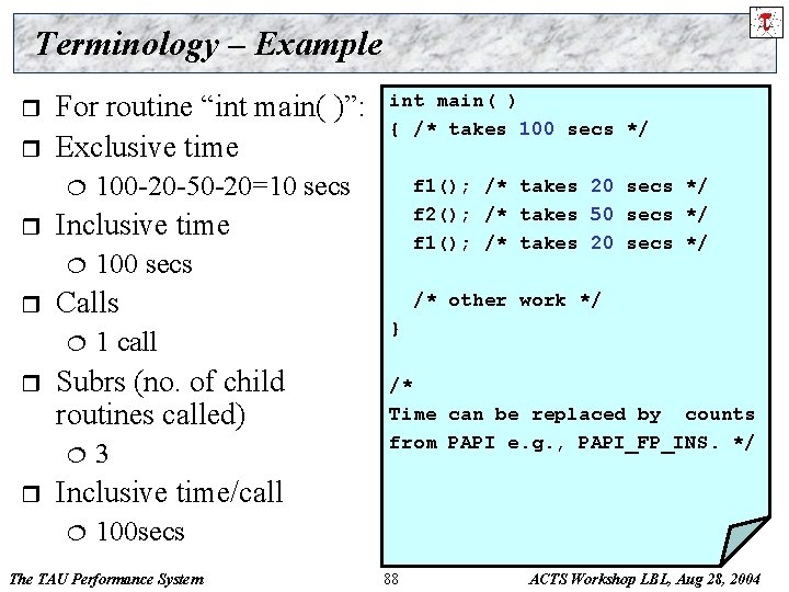 Terminology – Example r r For routine “int main( )”: Exclusive time ¦ r