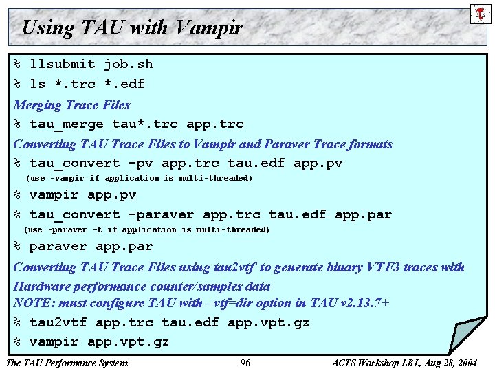 Using TAU with Vampir % llsubmit job. sh % ls *. trc *. edf