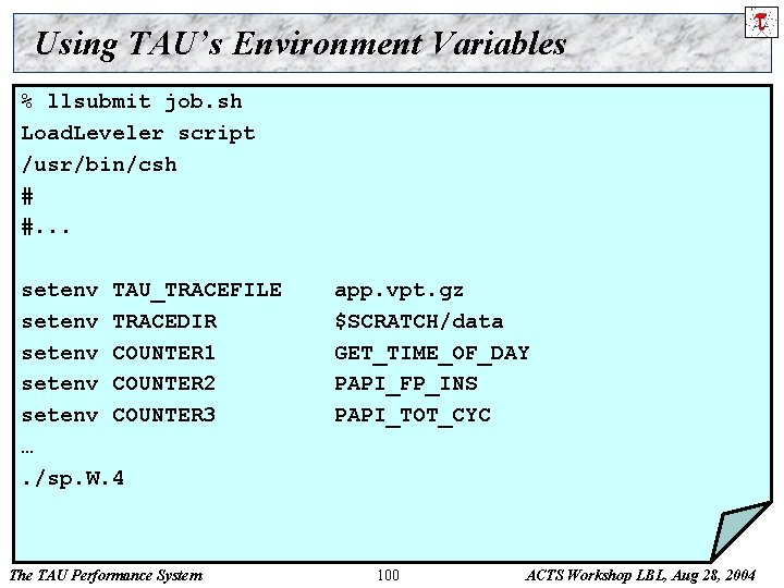 Using TAU’s Environment Variables % llsubmit job. sh Load. Leveler script /usr/bin/csh # #.