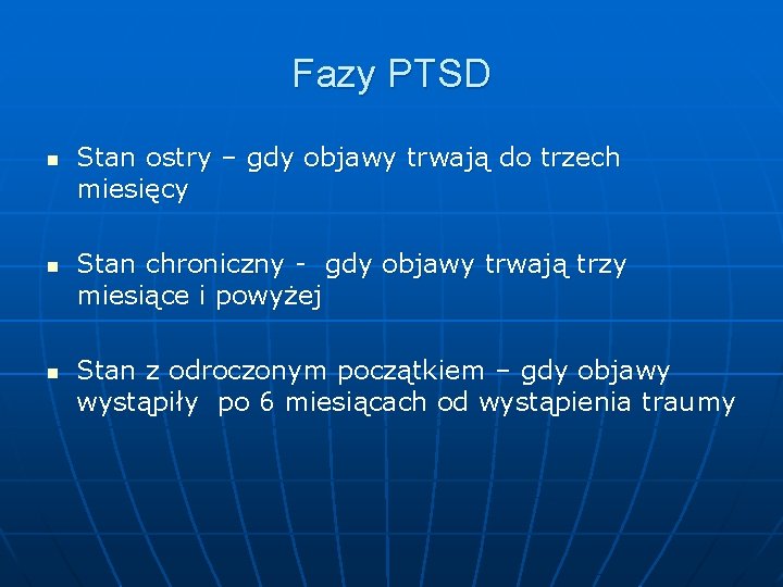 Fazy PTSD n n n Stan ostry – gdy objawy trwają do trzech miesięcy