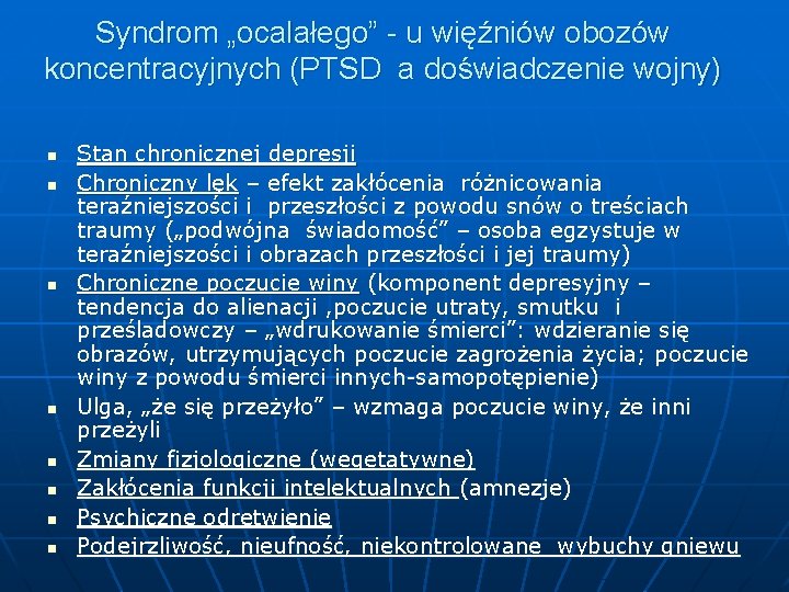 Syndrom „ocalałego” - u więźniów obozów koncentracyjnych (PTSD a doświadczenie wojny) n n n