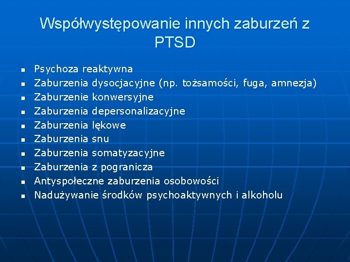 Współwystępowanie innych zaburzeń z PTSD n n n n n Psychoza reaktywna Zaburzenia dysocjacyjne