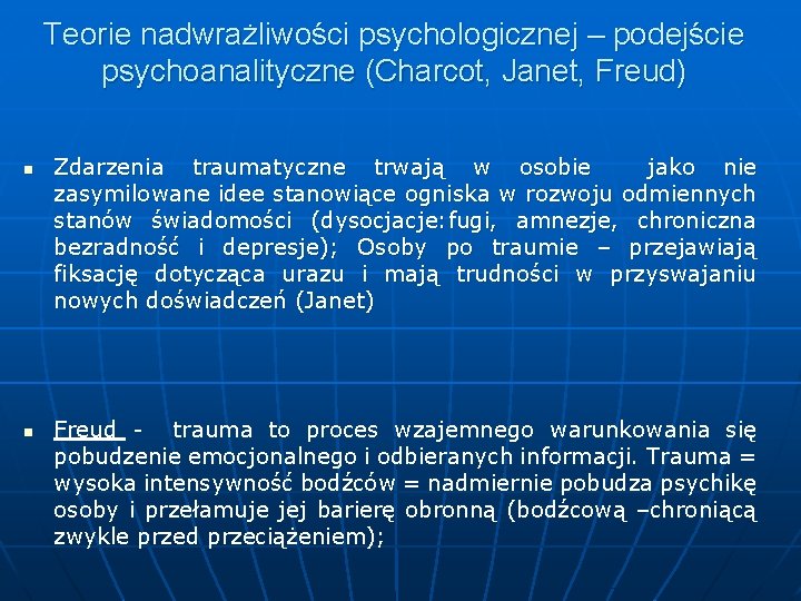 Teorie nadwrażliwości psychologicznej – podejście psychoanalityczne (Charcot, Janet, Freud) n n Zdarzenia traumatyczne trwają