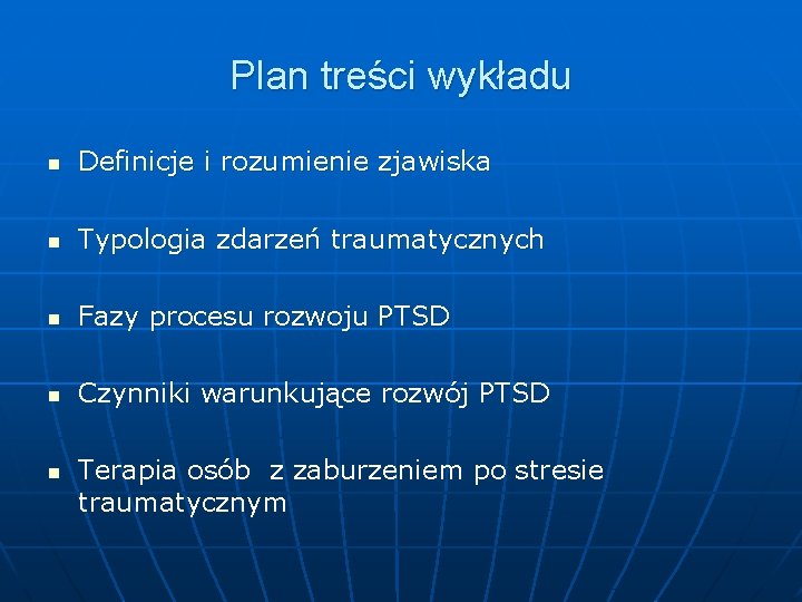 Plan treści wykładu n Definicje i rozumienie zjawiska n Typologia zdarzeń traumatycznych n Fazy