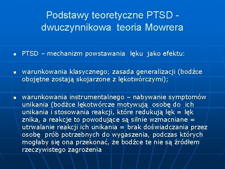 Podstawy teoretyczne PTSD dwuczynnikowa teoria Mowrera n n n PTSD – mechanizm powstawania lęku