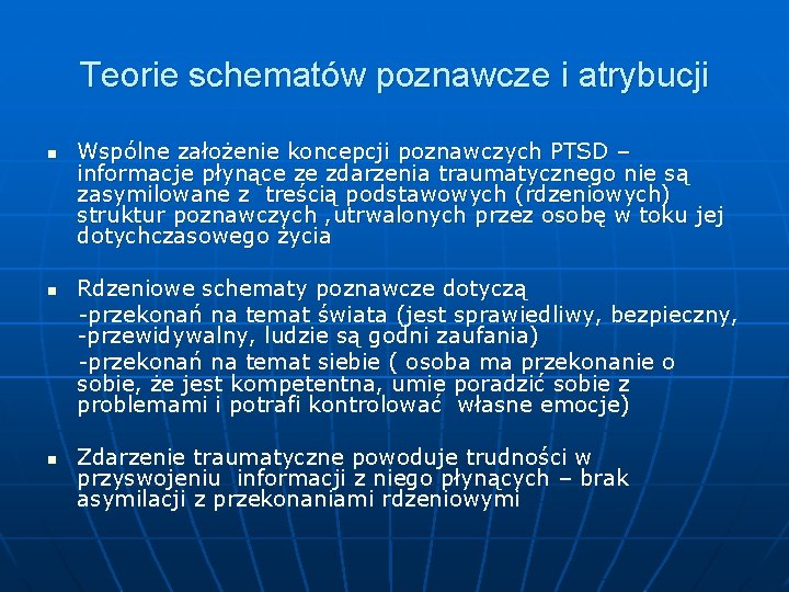 Teorie schematów poznawcze i atrybucji n n n Wspólne założenie koncepcji poznawczych PTSD –