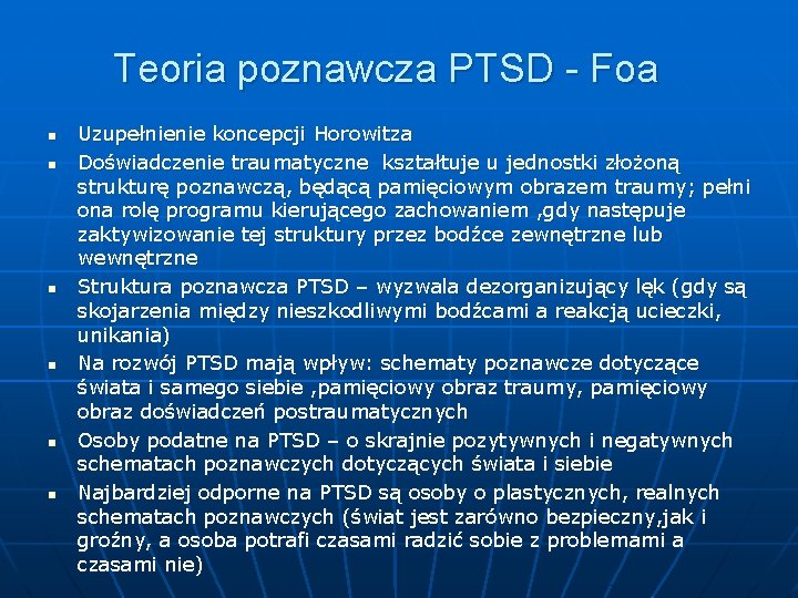 Teoria poznawcza PTSD - Foa n n n Uzupełnienie koncepcji Horowitza Doświadczenie traumatyczne kształtuje