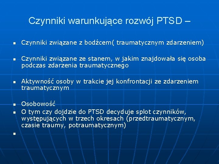 Czynniki warunkujące rozwój PTSD – n n n Czynniki związane z bodźcem( traumatycznym zdarzeniem)