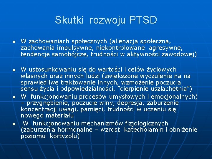 Skutki rozwoju PTSD n n W zachowaniach społecznych (alienacja społeczna, zachowania impulsywne, niekontrolowane agresywne,