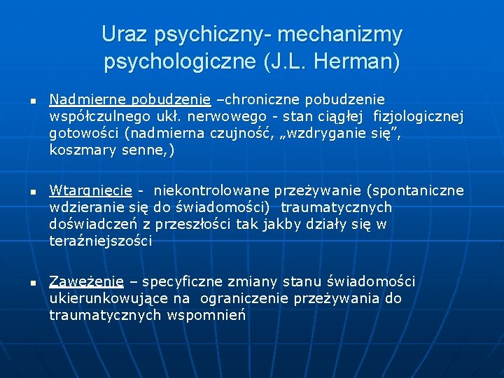 Uraz psychiczny- mechanizmy psychologiczne (J. L. Herman) n n n Nadmierne pobudzenie –chroniczne pobudzenie