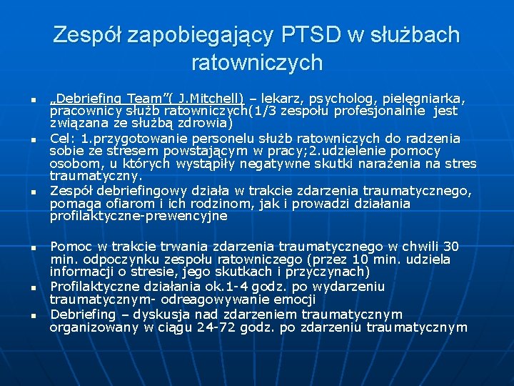 Zespół zapobiegający PTSD w służbach ratowniczych n n n „Debriefing Team”( J. Mitchell) –