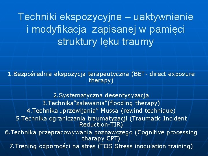 Techniki ekspozycyjne – uaktywnienie i modyfikacja zapisanej w pamięci struktury lęku traumy 1. Bezpośrednia