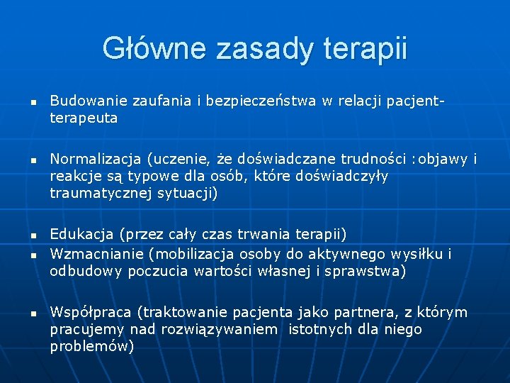 Główne zasady terapii n n n Budowanie zaufania i bezpieczeństwa w relacji pacjentterapeuta Normalizacja