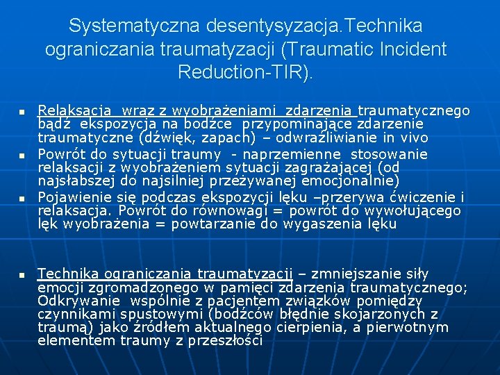 Systematyczna desentysyzacja. Technika ograniczania traumatyzacji (Traumatic Incident Reduction-TIR). n n Relaksacja wraz z wyobrażeniami