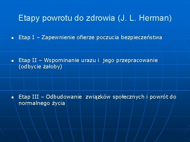 Etapy powrotu do zdrowia (J. L. Herman) n n n Etap I – Zapewnienie