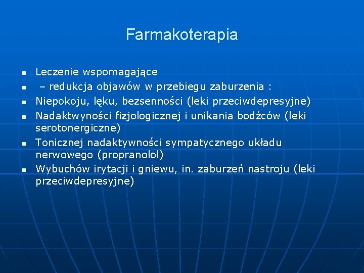 Farmakoterapia n n n Leczenie wspomagające – redukcja objawów w przebiegu zaburzenia : Niepokoju,