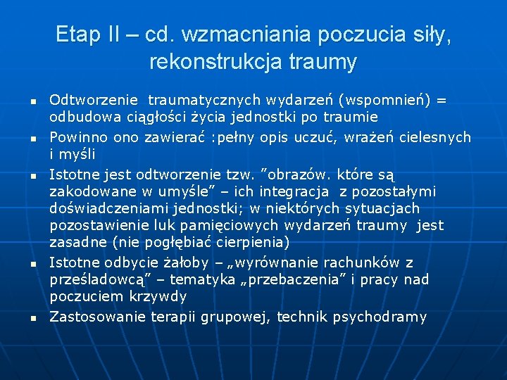 Etap II – cd. wzmacniania poczucia siły, rekonstrukcja traumy n n n Odtworzenie traumatycznych