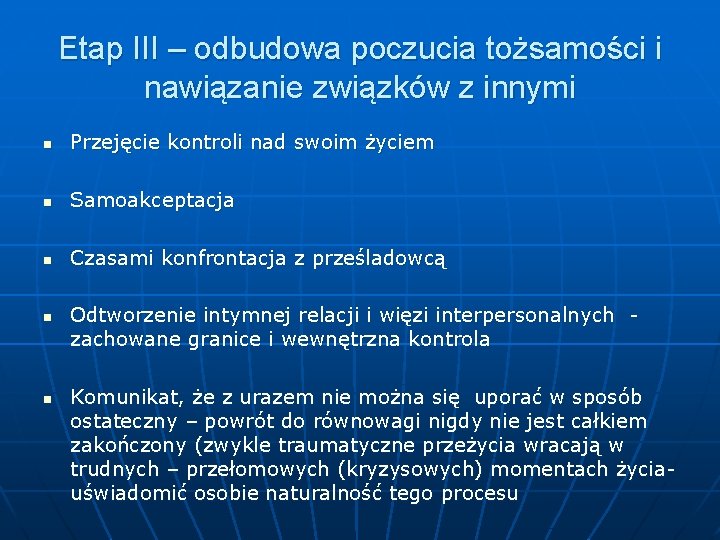 Etap III – odbudowa poczucia tożsamości i nawiązanie związków z innymi n Przejęcie kontroli