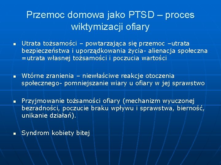 Przemoc domowa jako PTSD – proces wiktymizacji ofiary n n Utrata tożsamości – powtarzająca