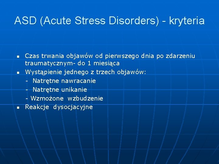 ASD (Acute Stress Disorders) - kryteria n n n Czas trwania objawów od pierwszego