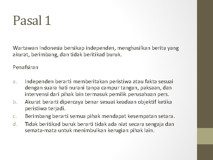 Pasal 1 Wartawan Indonesia bersikap independen, menghasilkan berita yang akurat, berimbang, dan tidak beritikad