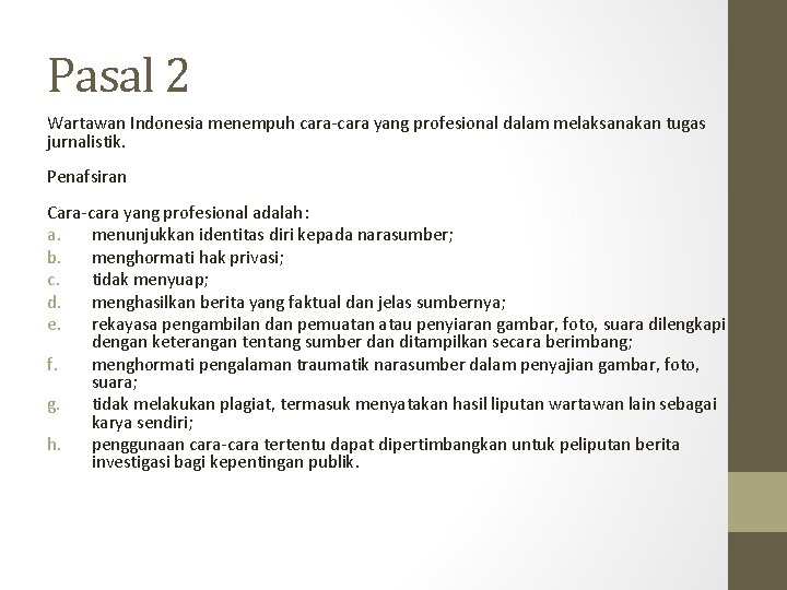 Pasal 2 Wartawan Indonesia menempuh cara-cara yang profesional dalam melaksanakan tugas jurnalistik. Penafsiran Cara-cara