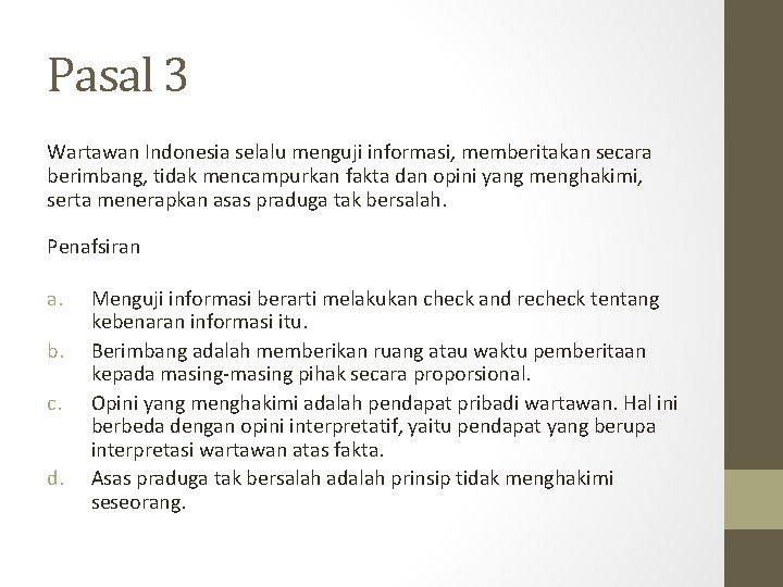 Pasal 3 Wartawan Indonesia selalu menguji informasi, memberitakan secara berimbang, tidak mencampurkan fakta dan