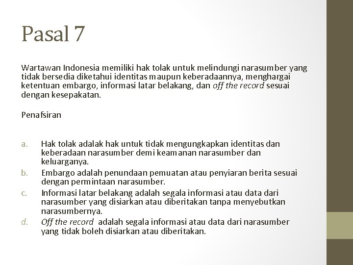 Pasal 7 Wartawan Indonesia memiliki hak tolak untuk melindungi narasumber yang tidak bersedia diketahui