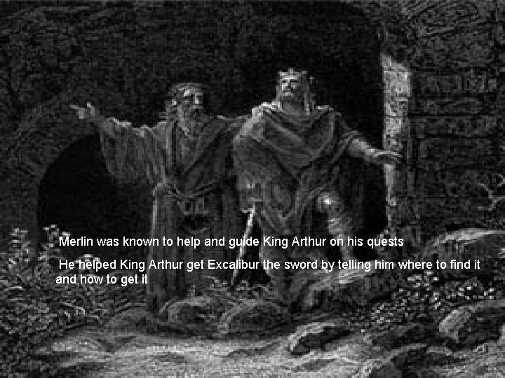 Merlin was known to help and guide King Arthur on his quests He helped