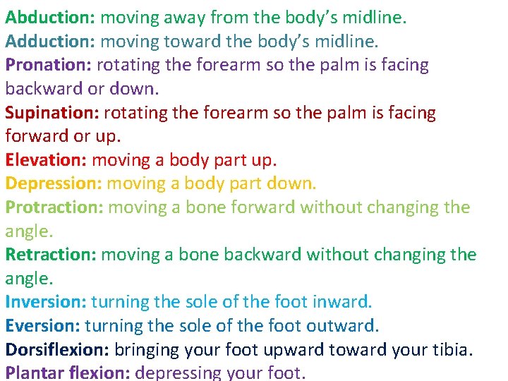 Abduction: moving away from the body’s midline. Adduction: moving toward the body’s midline. Pronation: