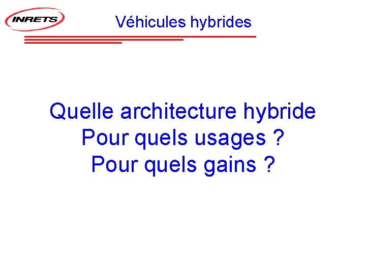 Véhicules hybrides Quelle architecture hybride Pour quels usages ? Pour quels gains ? 