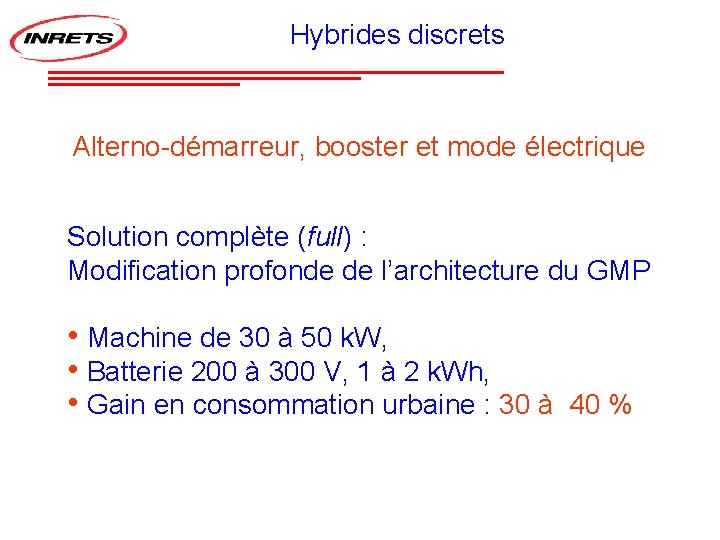 Hybrides discrets Alterno-démarreur, booster et mode électrique Solution complète (full) : Modification profonde de