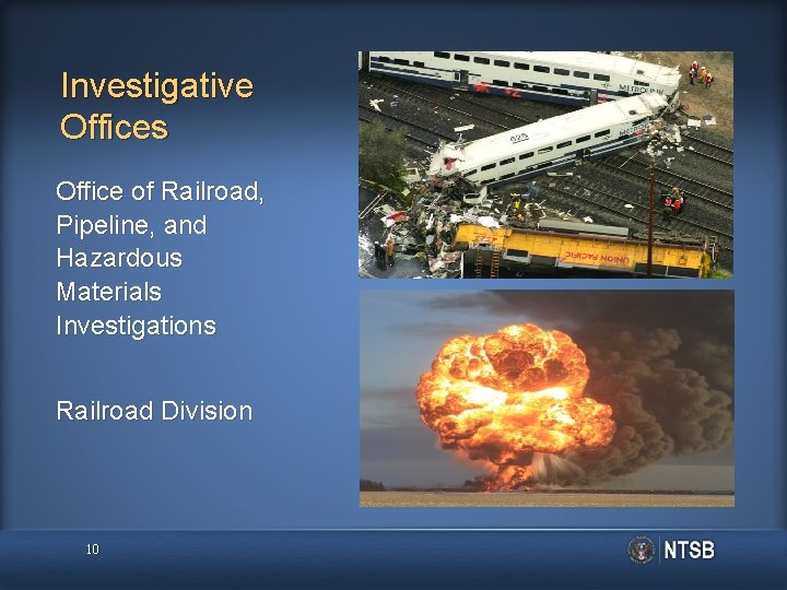 Investigative Offices Office of Railroad, Pipeline, and Hazardous Materials Investigations Railroad Division 10 