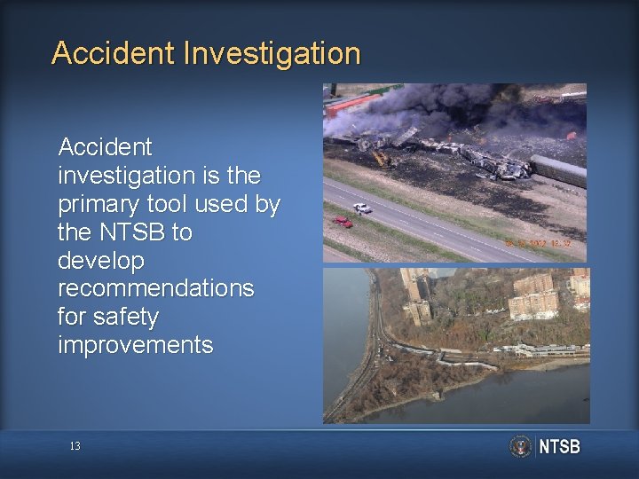 Accident Investigation Accident investigation is the primary tool used by the NTSB to develop