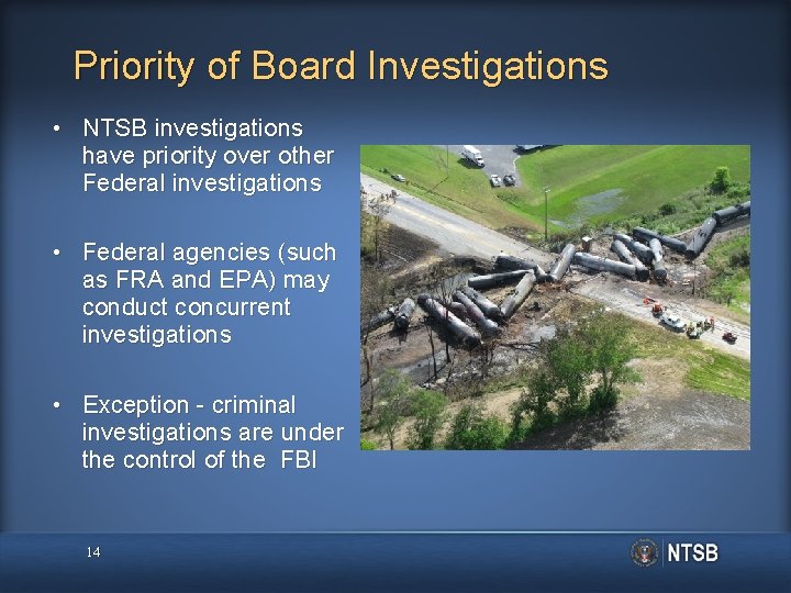 Priority of Board Investigations • NTSB investigations have priority over other Federal investigations •