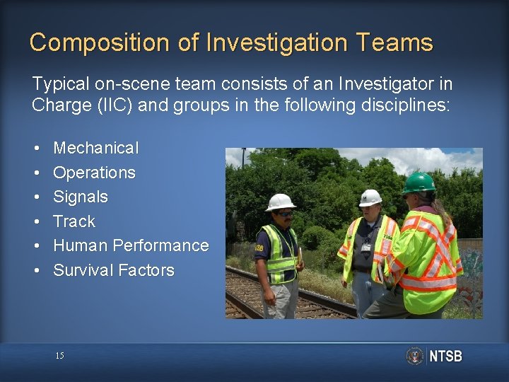 Composition of Investigation Teams Typical on-scene team consists of an Investigator in Charge (IIC)