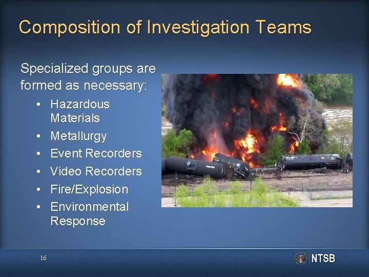 Composition of Investigation Teams Specialized groups are formed as necessary: • Hazardous Materials •