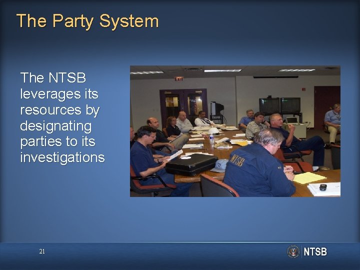 The Party System The NTSB leverages its resources by designating parties to its investigations