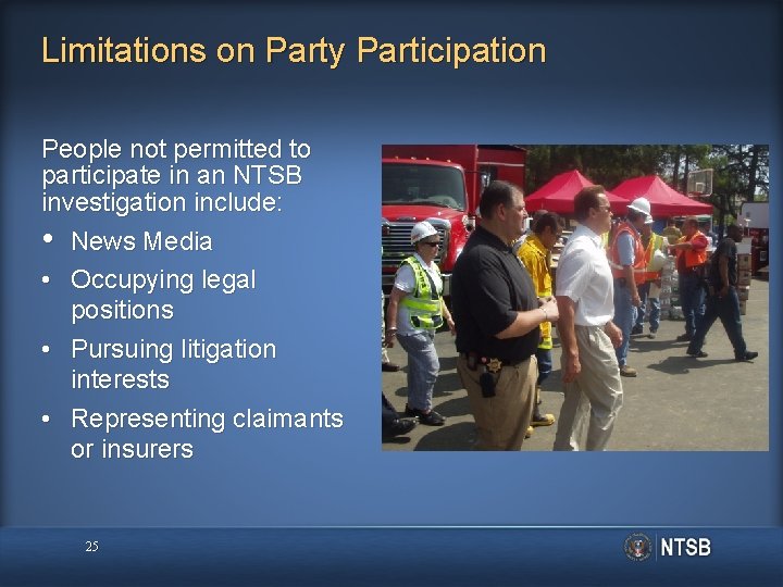 Limitations on Party Participation People not permitted to participate in an NTSB investigation include: