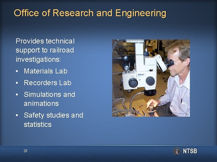 Office of Research and Engineering Provides technical support to railroad investigations: • Materials Lab