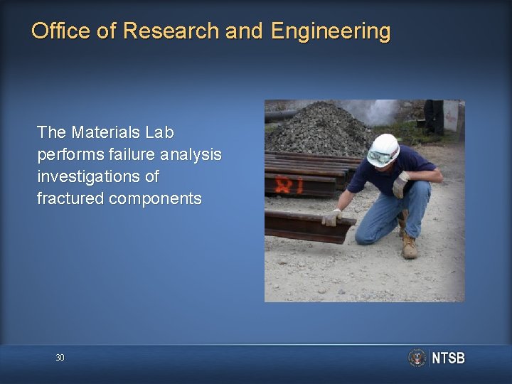 Office of Research and Engineering The Materials Lab performs failure analysis investigations of fractured