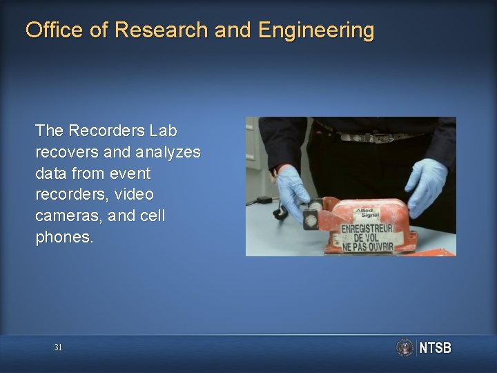 Office of Research and Engineering The Recorders Lab recovers and analyzes data from event