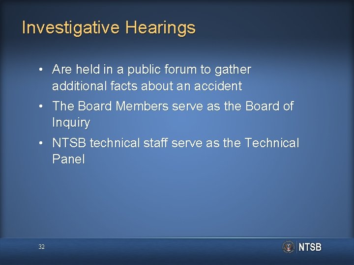 Investigative Hearings • Are held in a public forum to gather additional facts about