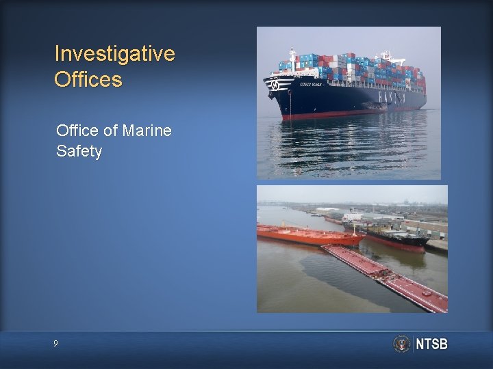 Investigative Offices Office of Marine Safety 9 