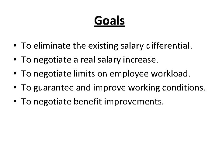 Goals • • • To eliminate the existing salary differential. To negotiate a real
