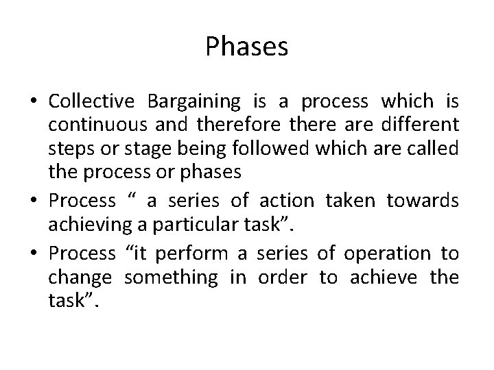 Phases • Collective Bargaining is a process which is continuous and therefore there are