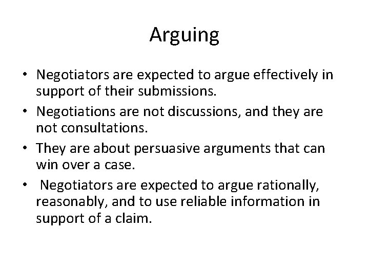 Arguing • Negotiators are expected to argue effectively in support of their submissions. •