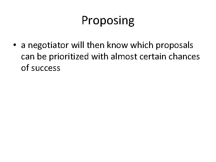 Proposing • a negotiator will then know which proposals can be prioritized with almost